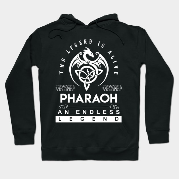 Pharaoh Name T Shirt - The Legend Is Alive - Pharaoh An Endless Legend Dragon Gift Item Hoodie by riogarwinorganiza